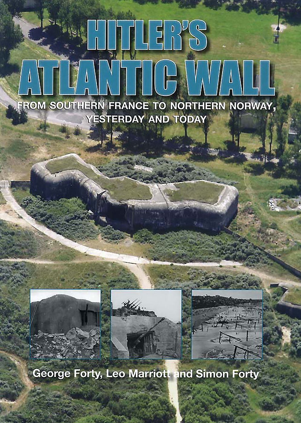 Hitler's Atlantic Wall: From Southern France to Northern Norway, Yesterday and Today