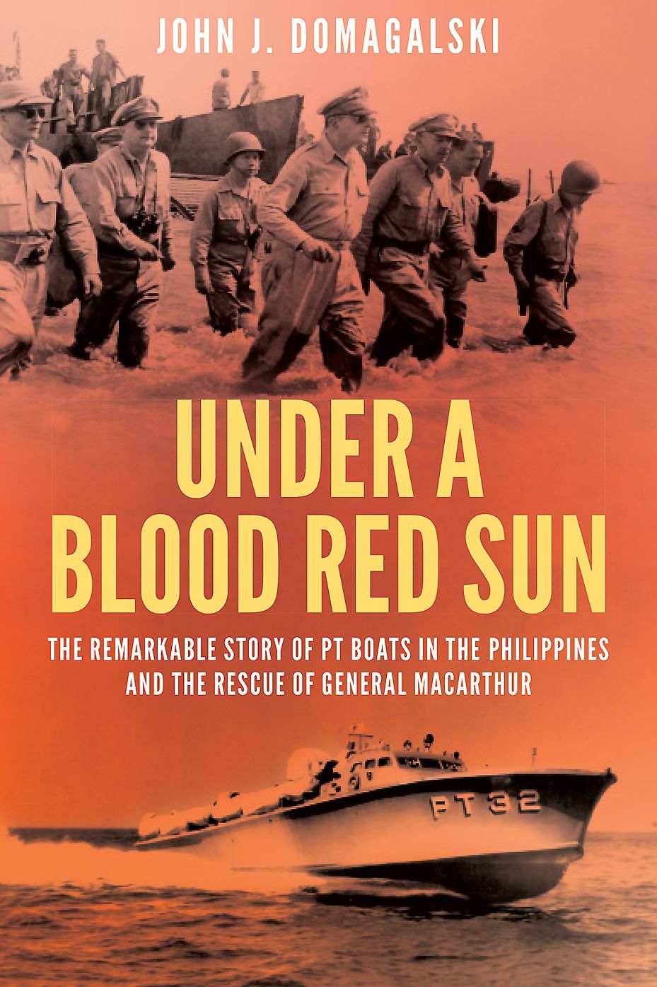 Under a Blood Red Sun: The Remarkable Story of PT Boats in the Philippines and the Rescue of General MacArthur