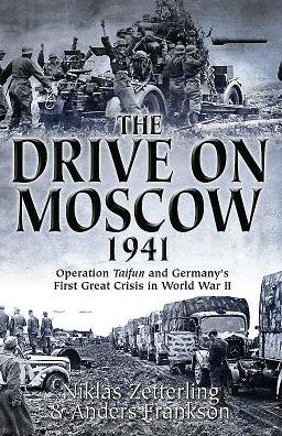 The Drive on Moscow, 1941: Operation Taifun and Germany's First Great Crisis of World War II