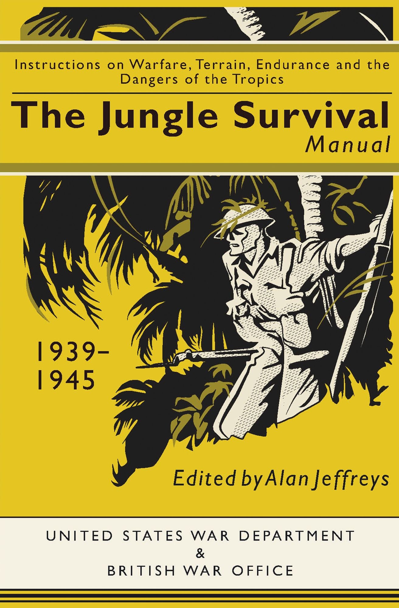 The Jungle Survival Manual, 1939-1945: Instructions on Warfare, Terrain, Endurance and the Dangers of the Tropics