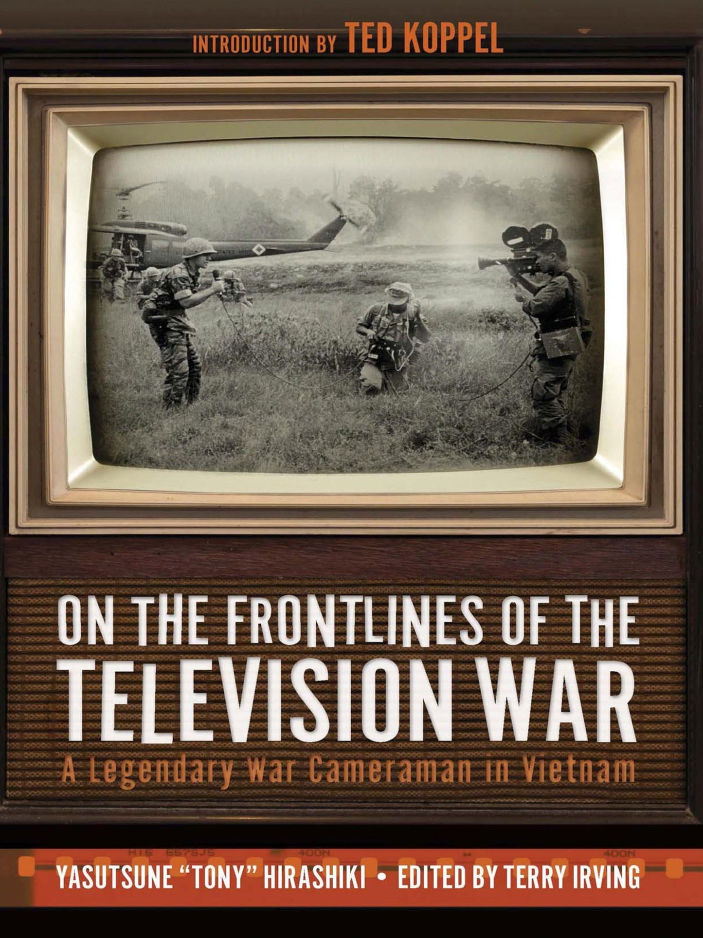 On the Frontlines of the Television War: A Legendary War Cameraman in Vietnam