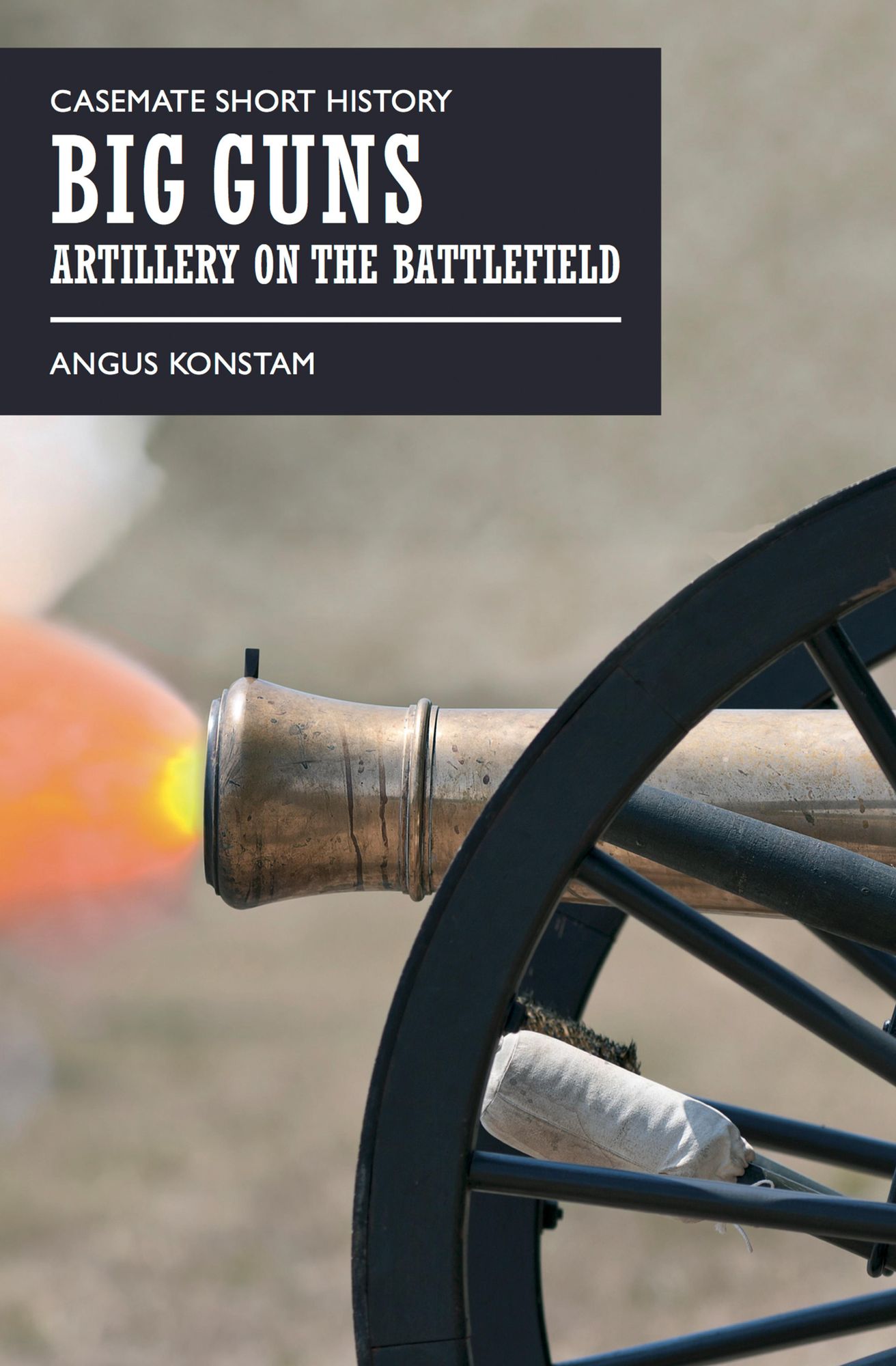 Big Guns: Artillery on the Battlefield
