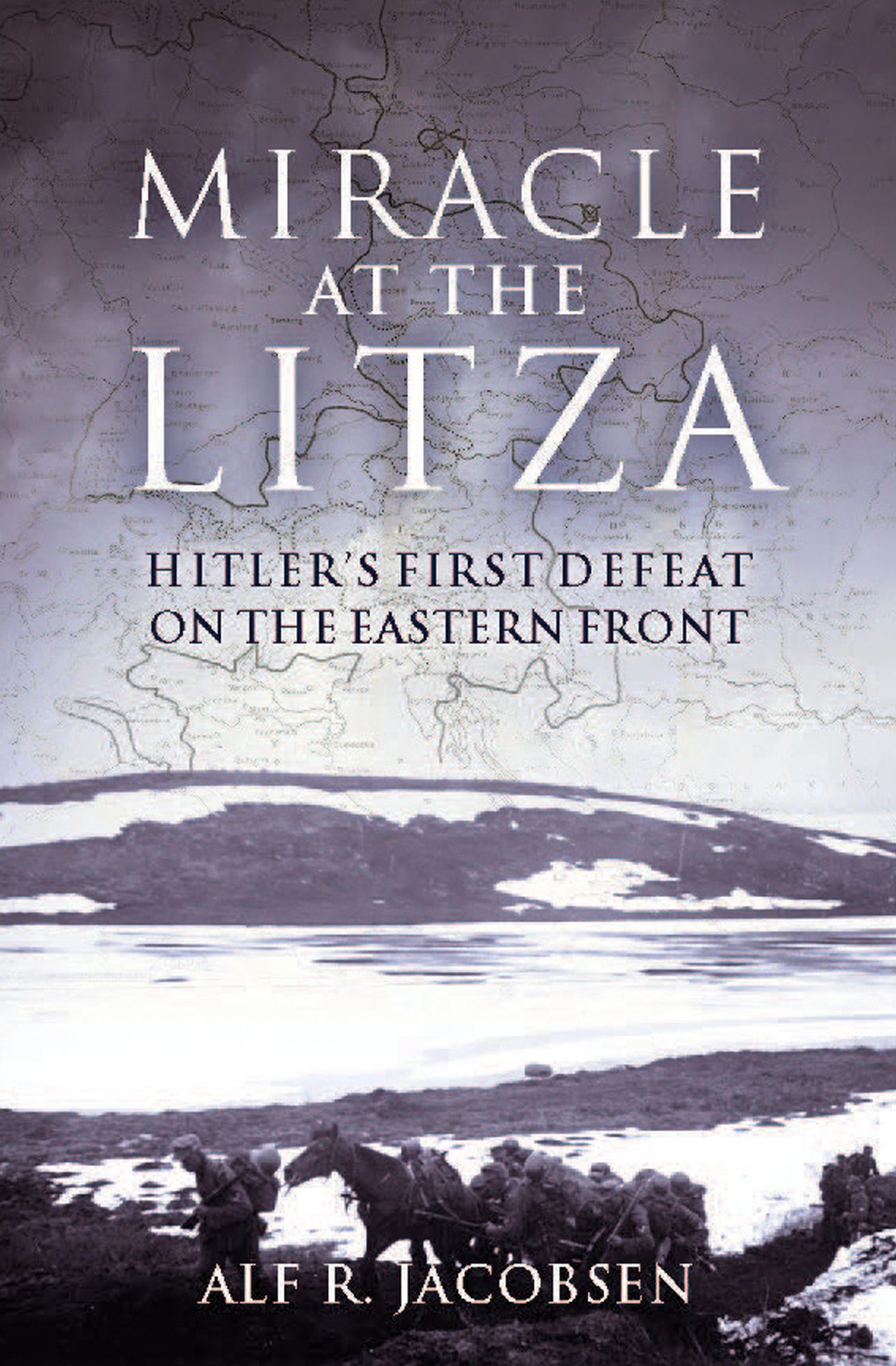 Miracle at the Litza: Hitler's First Defeat on the Eastern Front