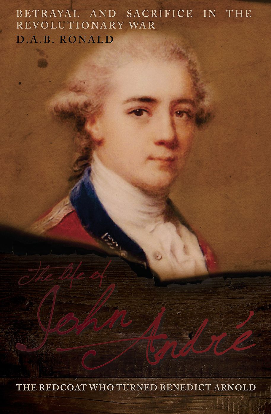 John Andre: The Spy Who Turned Benedict Arnold
