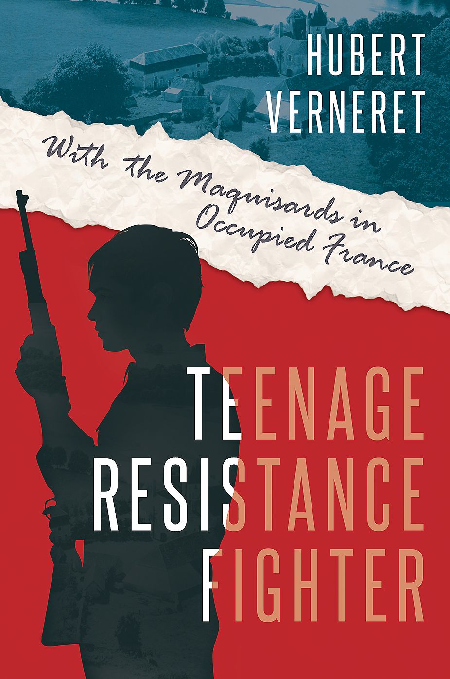 Teenage Resistance Fighter: With the Maquisards in Occupied France