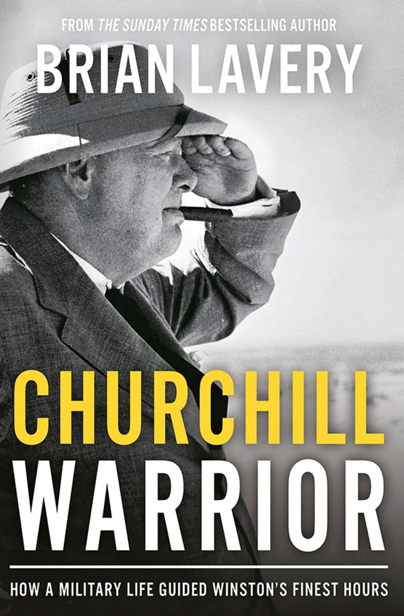 Churchill Warrior: How a Military Life Guided Winston's Finest Hours