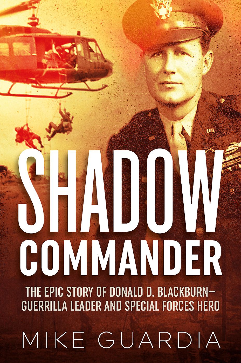 Shadow Commander : The Epic Story of Donald D. Blackburn: Guerrilla Leader & Special Forces Hero
