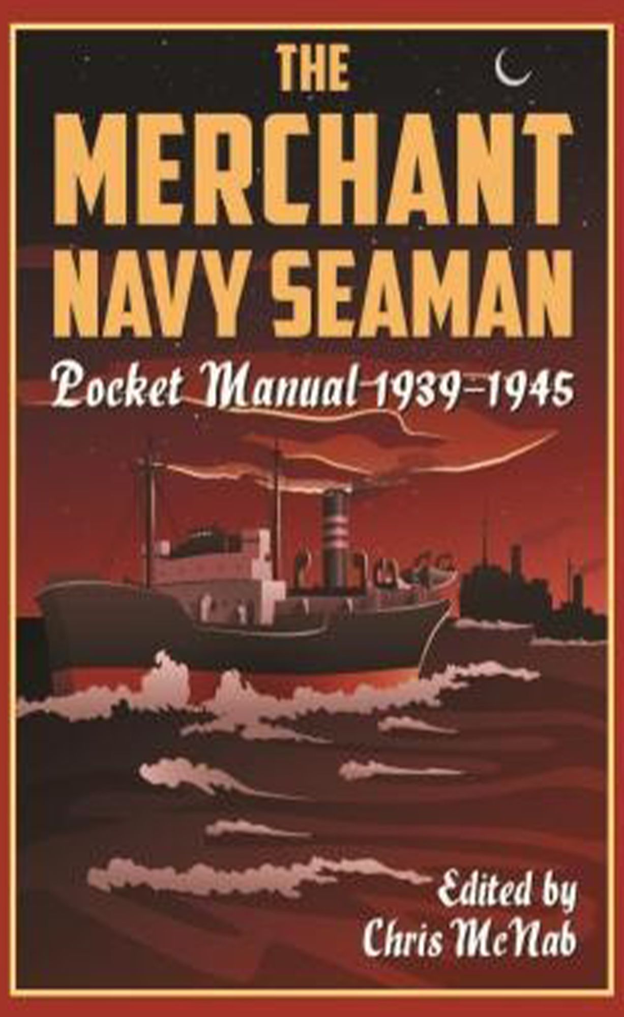 The Merchant Navy Seaman Pocket Manual: 1939-1945
