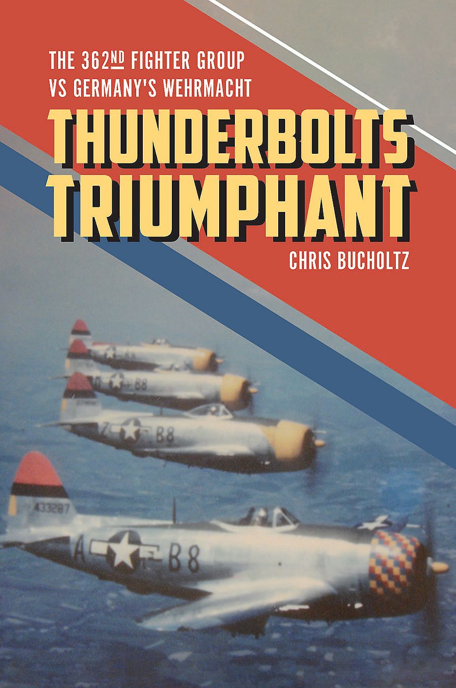 Thunderbolts Triumphant : The 362nd Fighter Group Vs Germany's Wehrmacht