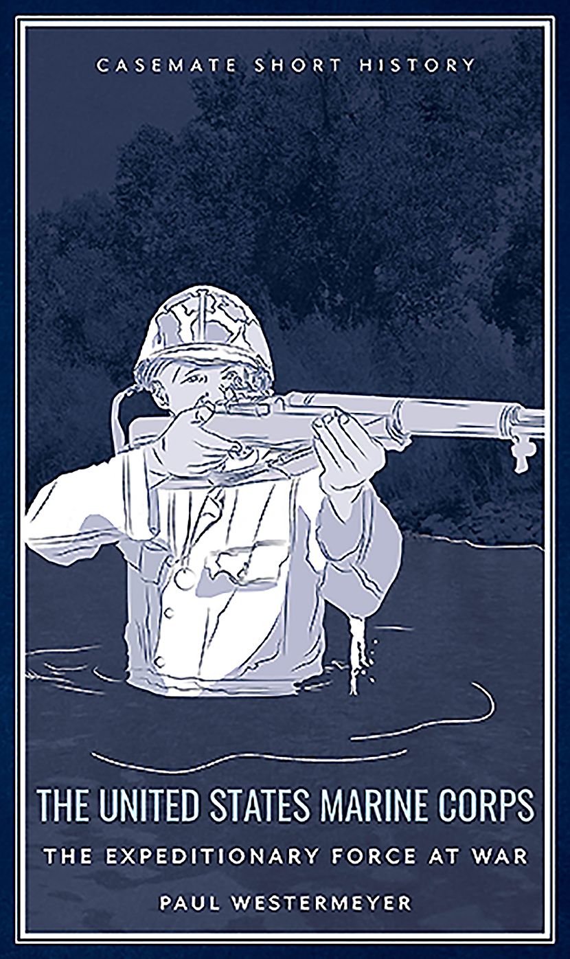 The United States Marine Corps : The Expeditionary Force at War