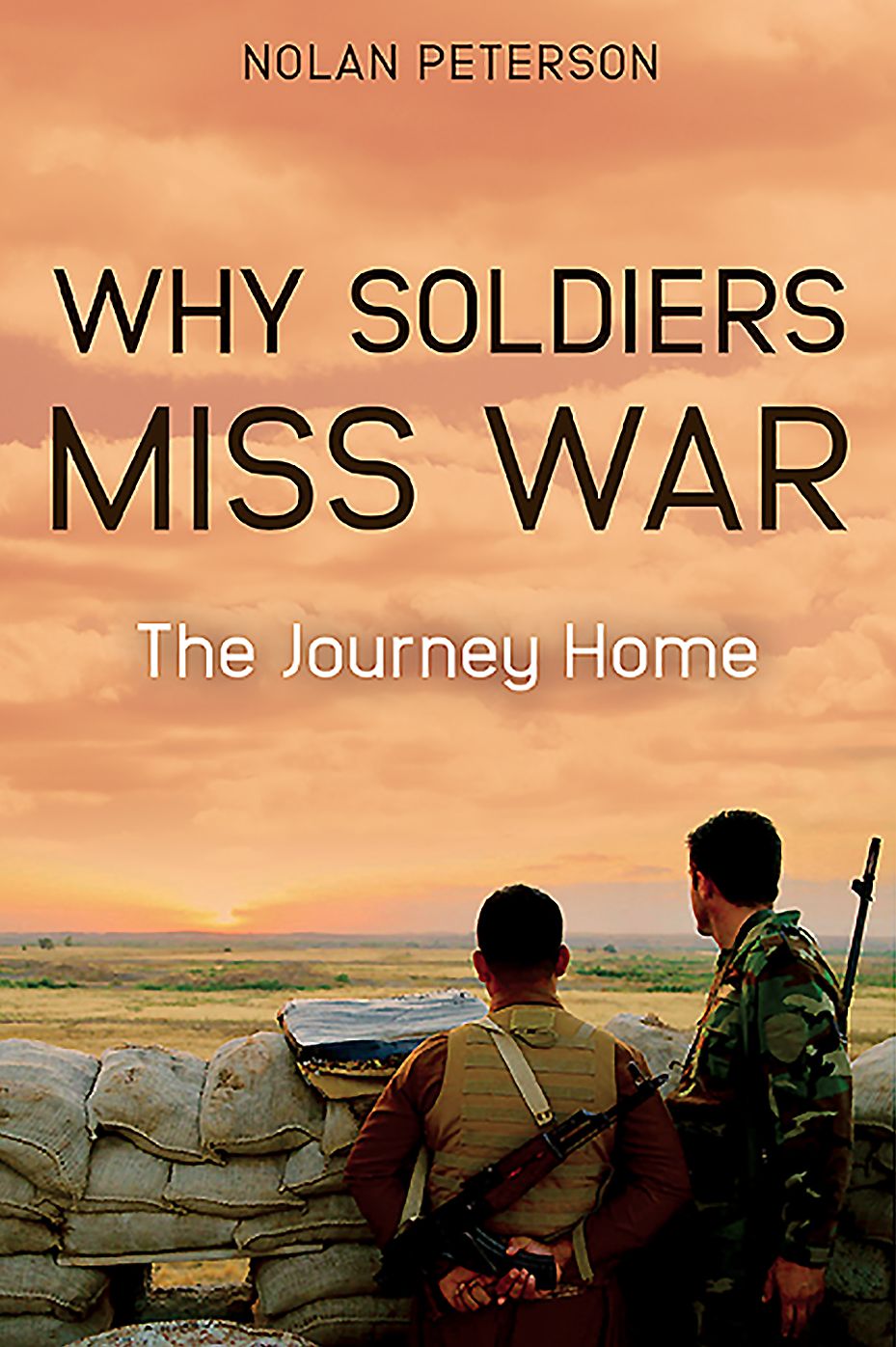 Why Soldiers Miss War : The Journey Home