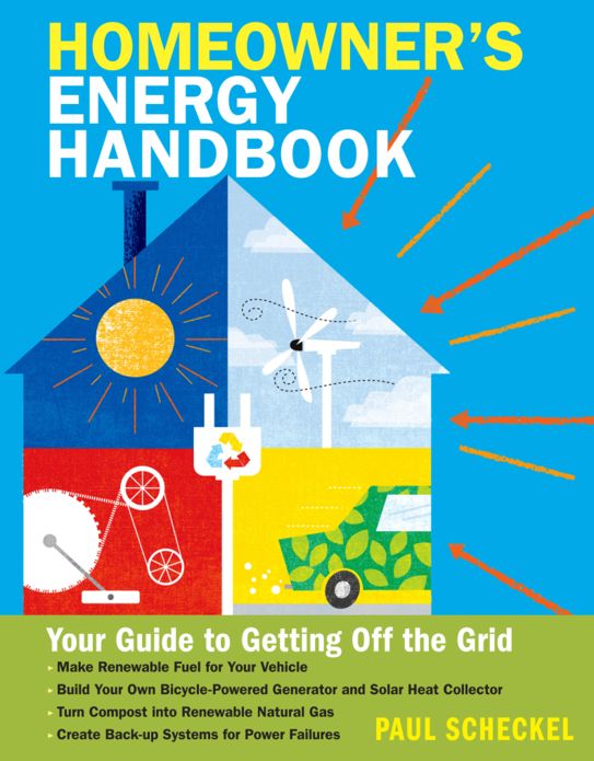 The Homeowner's Energy Handbook: Your Guide to Getting Off the Grid