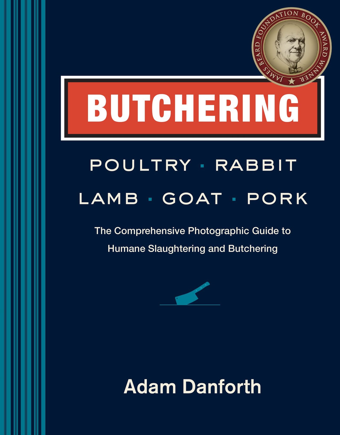 Butchering Poultry, Rabbits, Sheep, Pigs, and Goats: The Comprehensive Photographic Guide to Slaughtering and Butchering