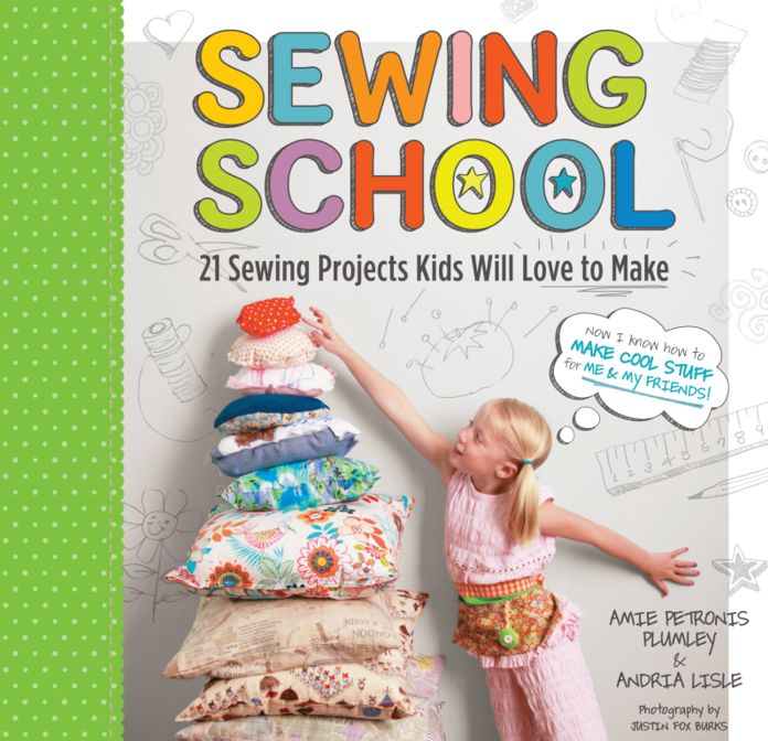 Sewing School ®: 21 Sewing Projects Kids Will Love to Make