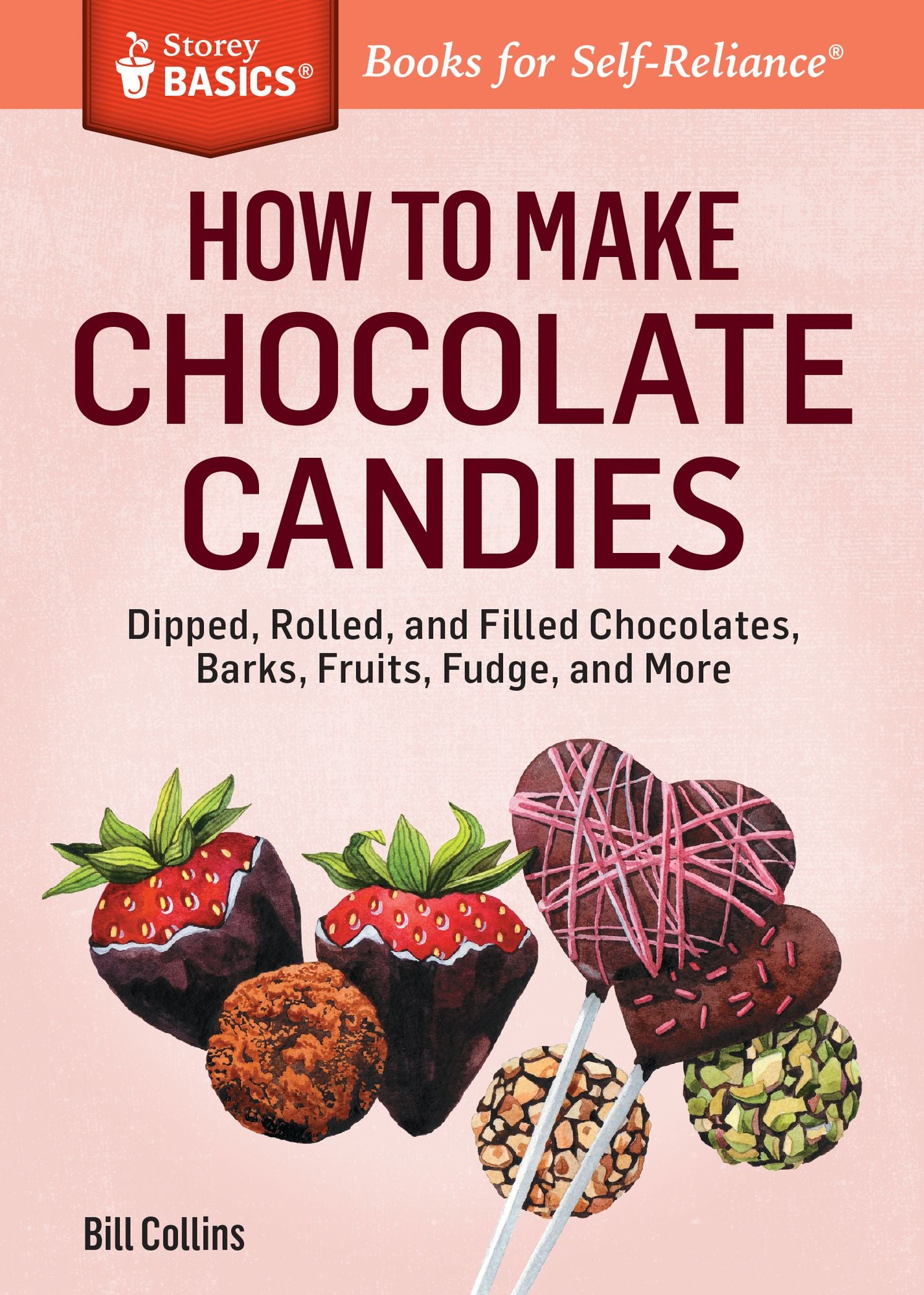 How to Make Chocolate Candies: Dipped, Rolled, and Filled Chocolates, Barks, Fruits, Fudge, and More. A Storey BASICS Title