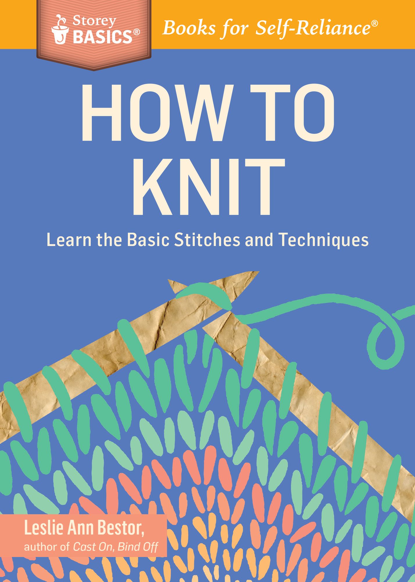 How to Knit: Learn the Basic Stitches and Techniques. A Storey BASICS Title