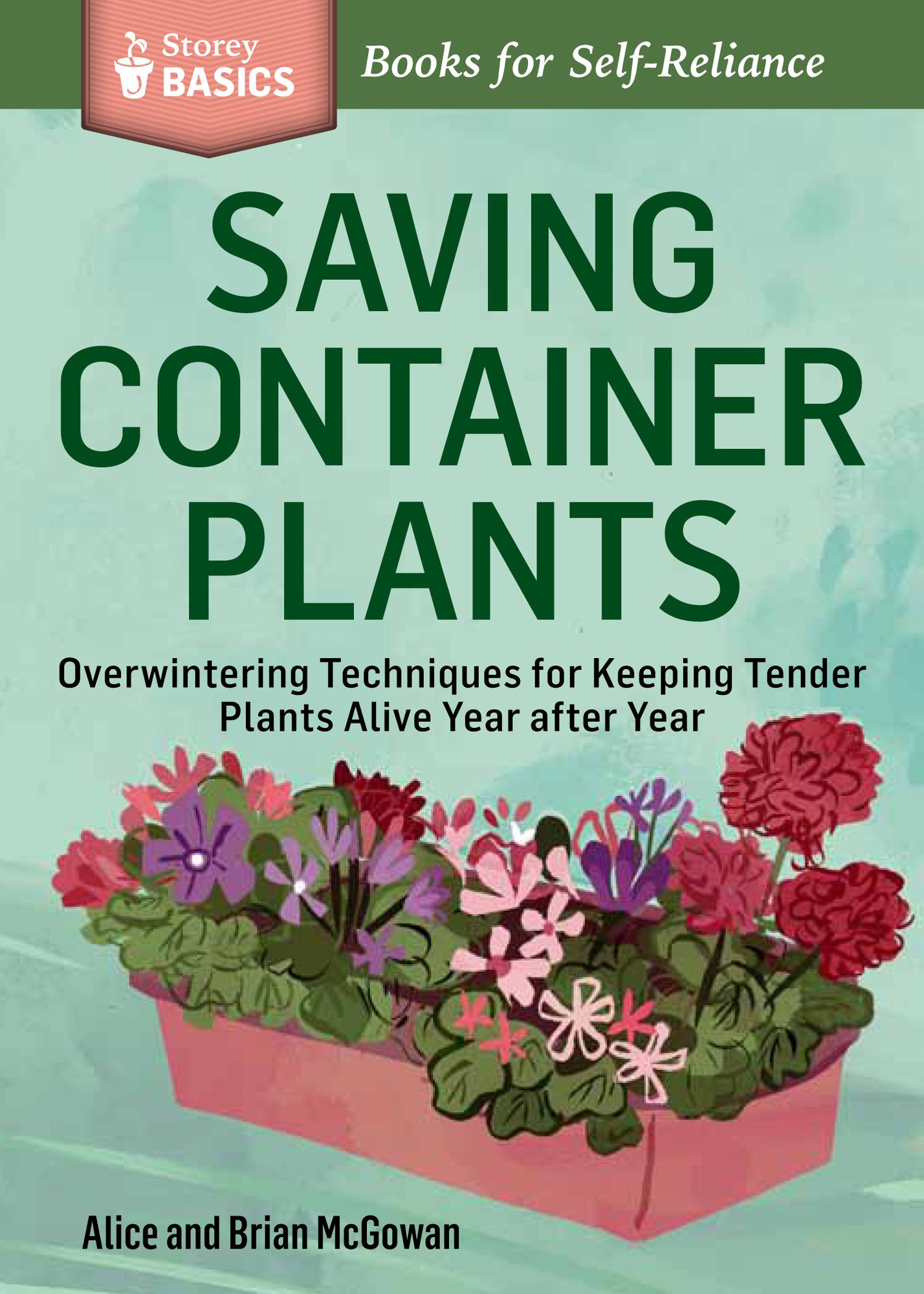 Saving Container Plants: Overwintering Techniques for Keeping Tender Plants Alive Year after Year. A Storey BASICS Title