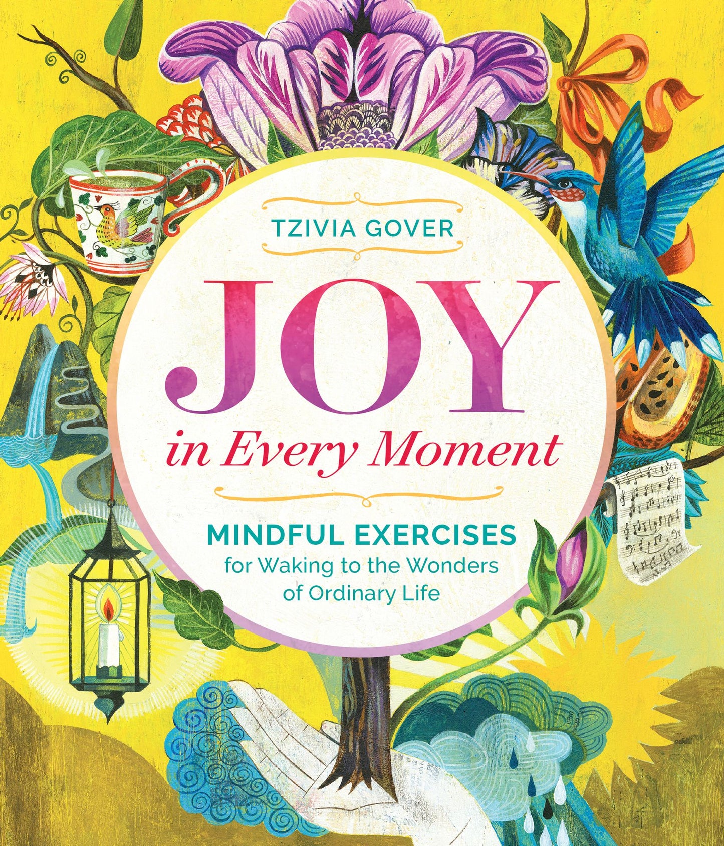 Joy in Every Moment: Mindful Exercises for Waking to the Wonders of Ordinary Life