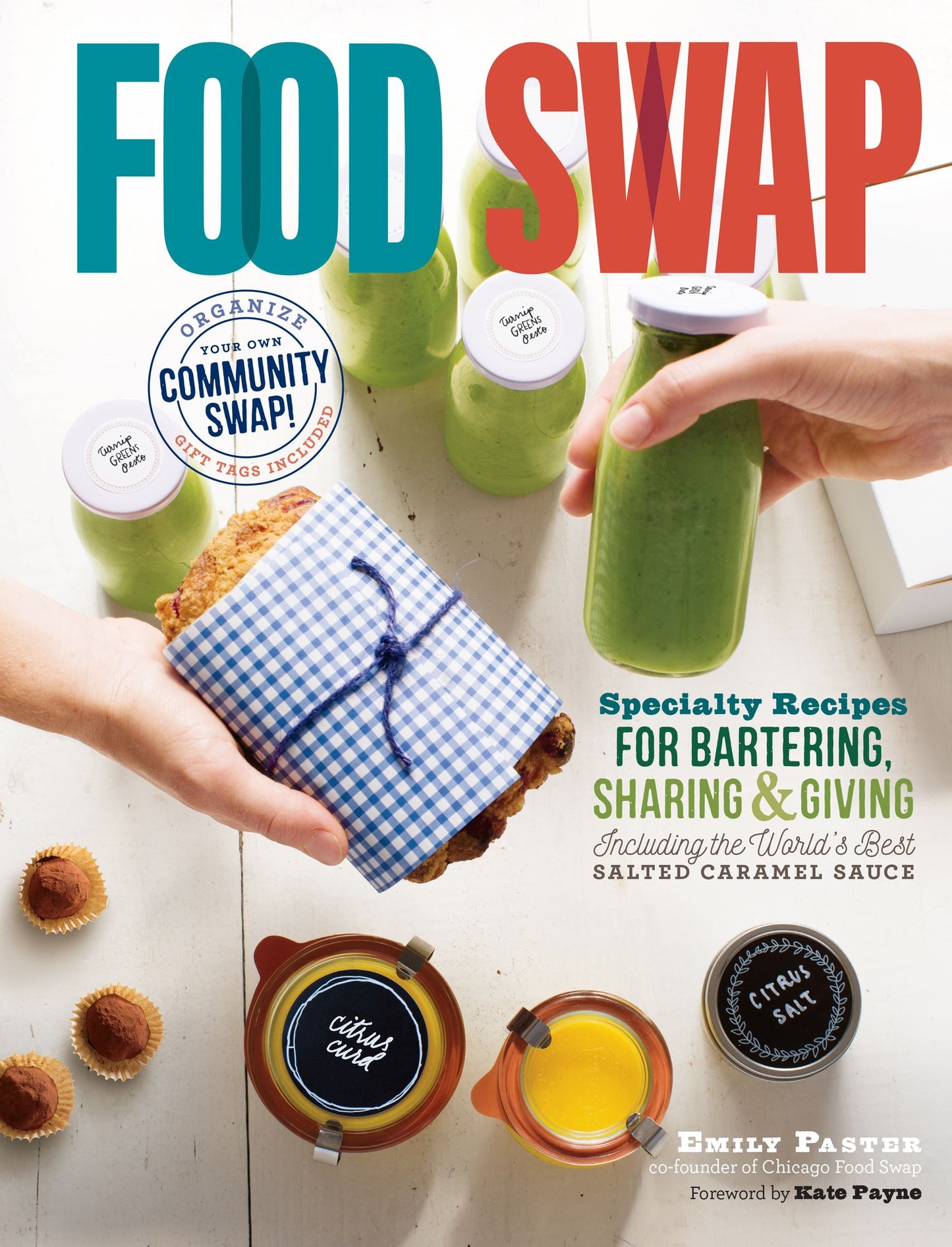 Food Swap: Specialty Recipes for Bartering, Sharing & Giving - Including the World's Best Salted Caramel Sauce
