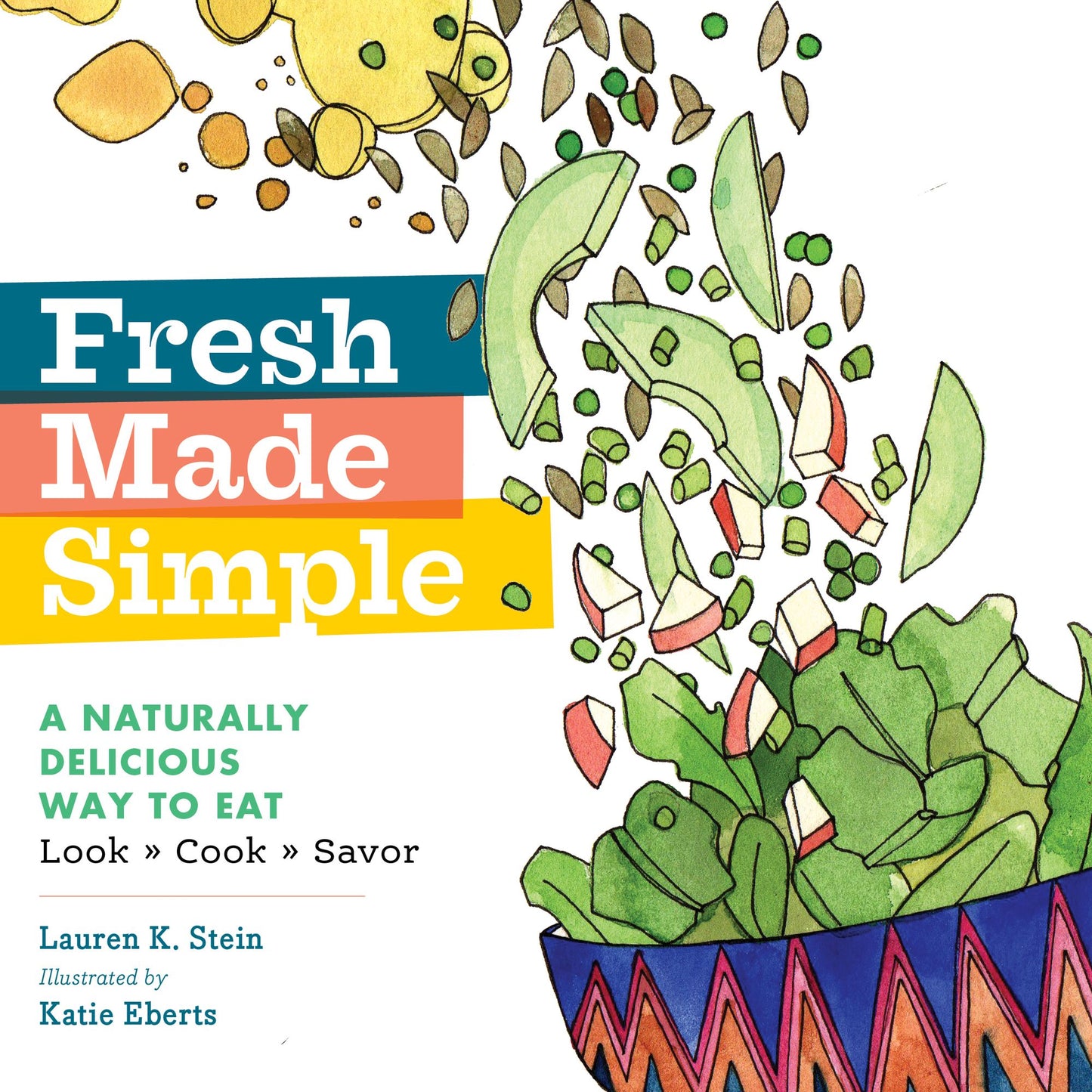 Fresh Made Simple: A Naturally Delicious Way to Eat: Look, Cook, and Savor