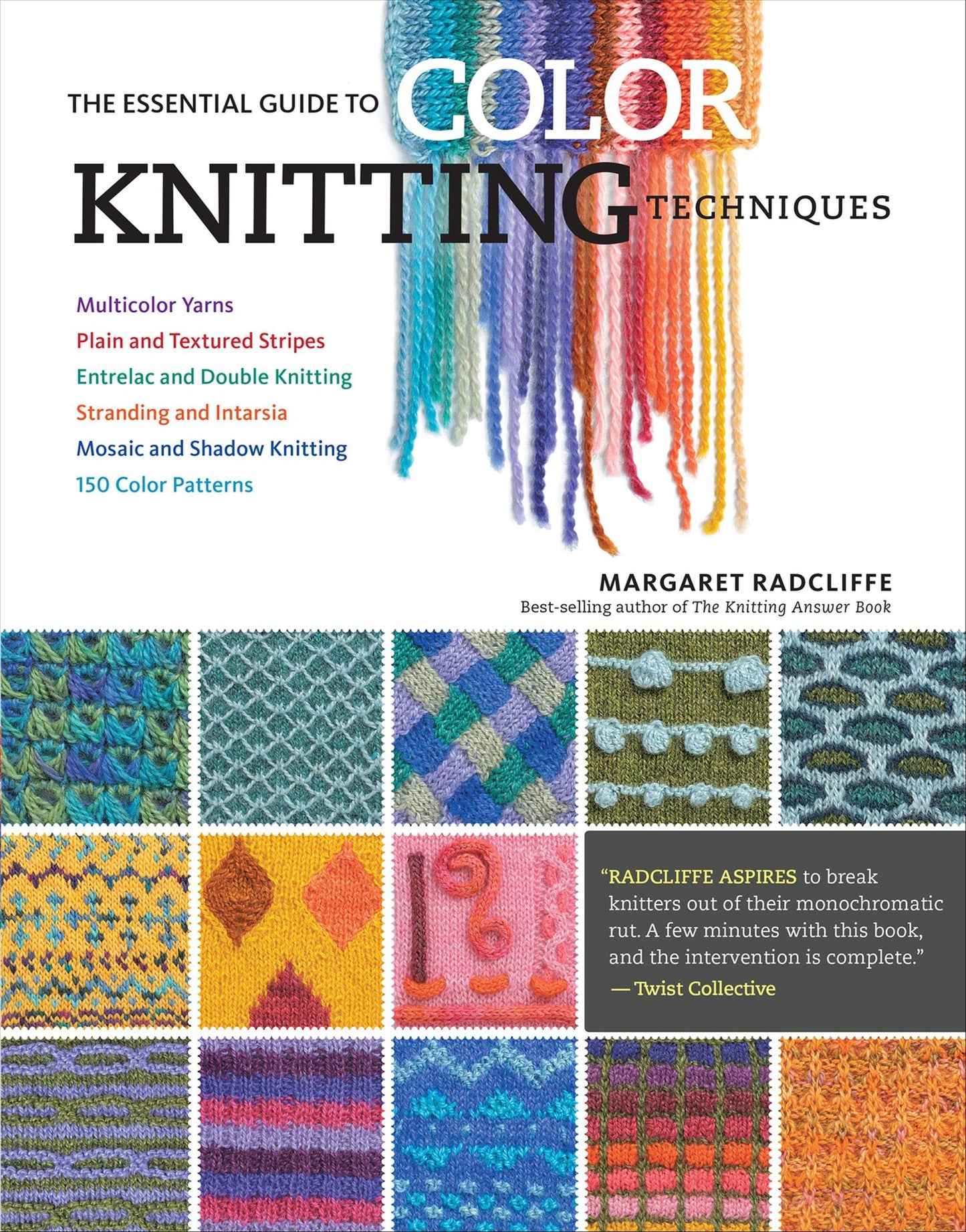 The Essential Guide to Color Knitting Techniques: Multicolor Yarns, Plain and Textured Stripes, Entrelac and Double Knitting, Stranding and Intarsia, Mosaic and Shadow Knitting, 150 Color Patterns