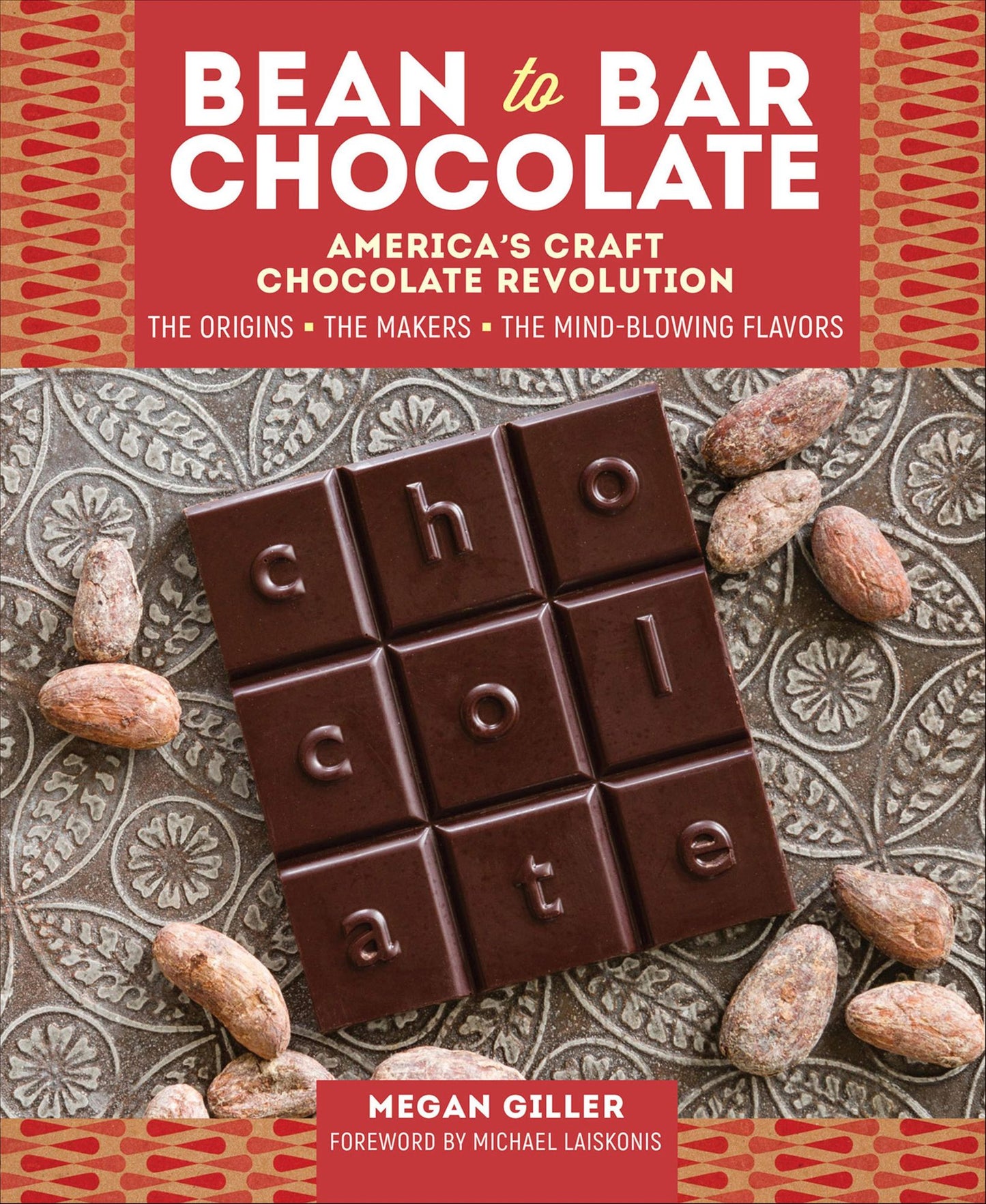 Bean-to-Bar Chocolate: America's Craft Chocolate Revolution: The Origins, the Makers, and the Mind-Blowing Flavors