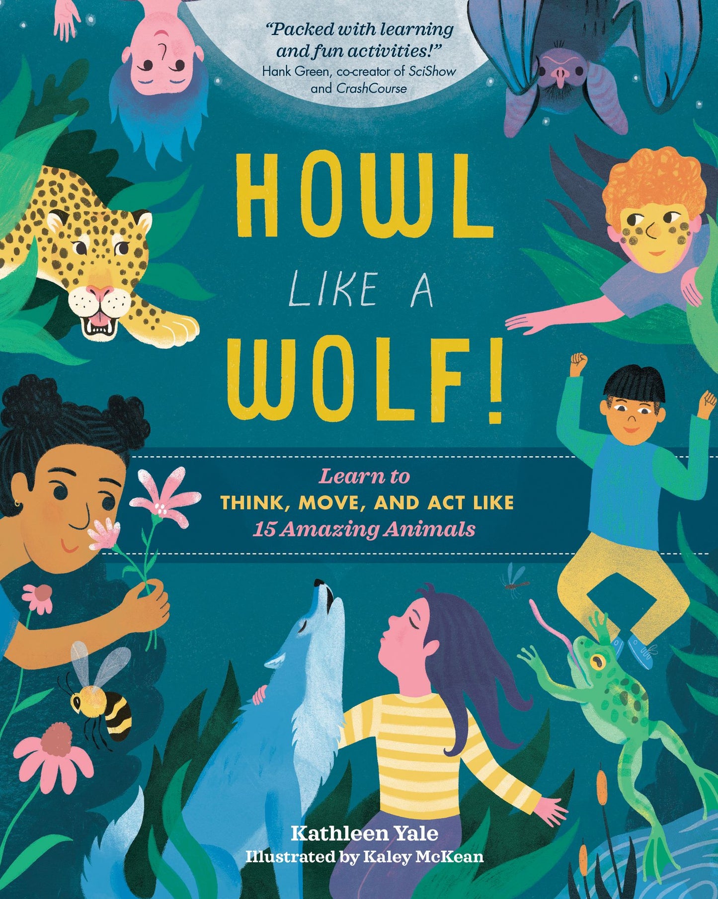 Howl Like a Wolf!: Learn to Think, Move, and Act Like 15 Amazing Animals