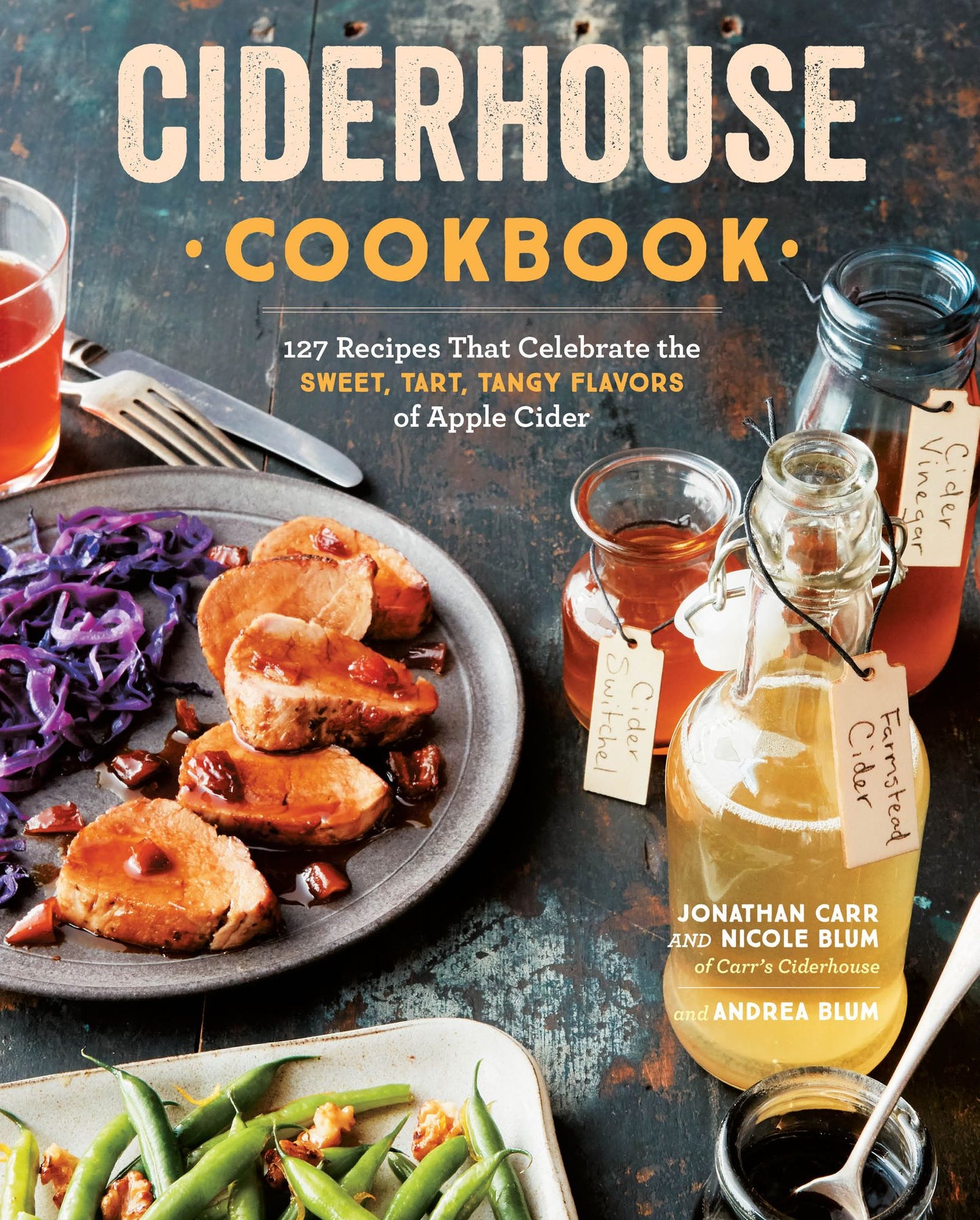 Ciderhouse Recipes: Sweet, Tart & Tangy Plates Inspired by the Apple Orchard