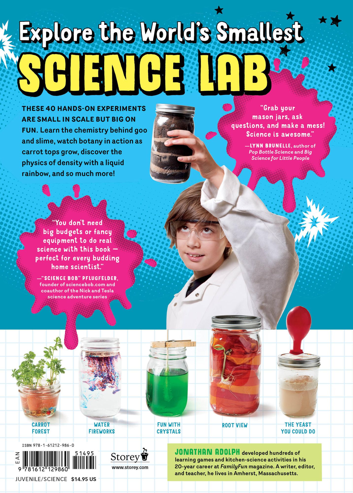Mason Jar Science: 40 Slimy, Squishy, Super-Cool Experiments; Capture Big Discoveries in a Jar, from the Magic of Chemistry and Physics to the Amazing Worlds of Earth Science and Biology