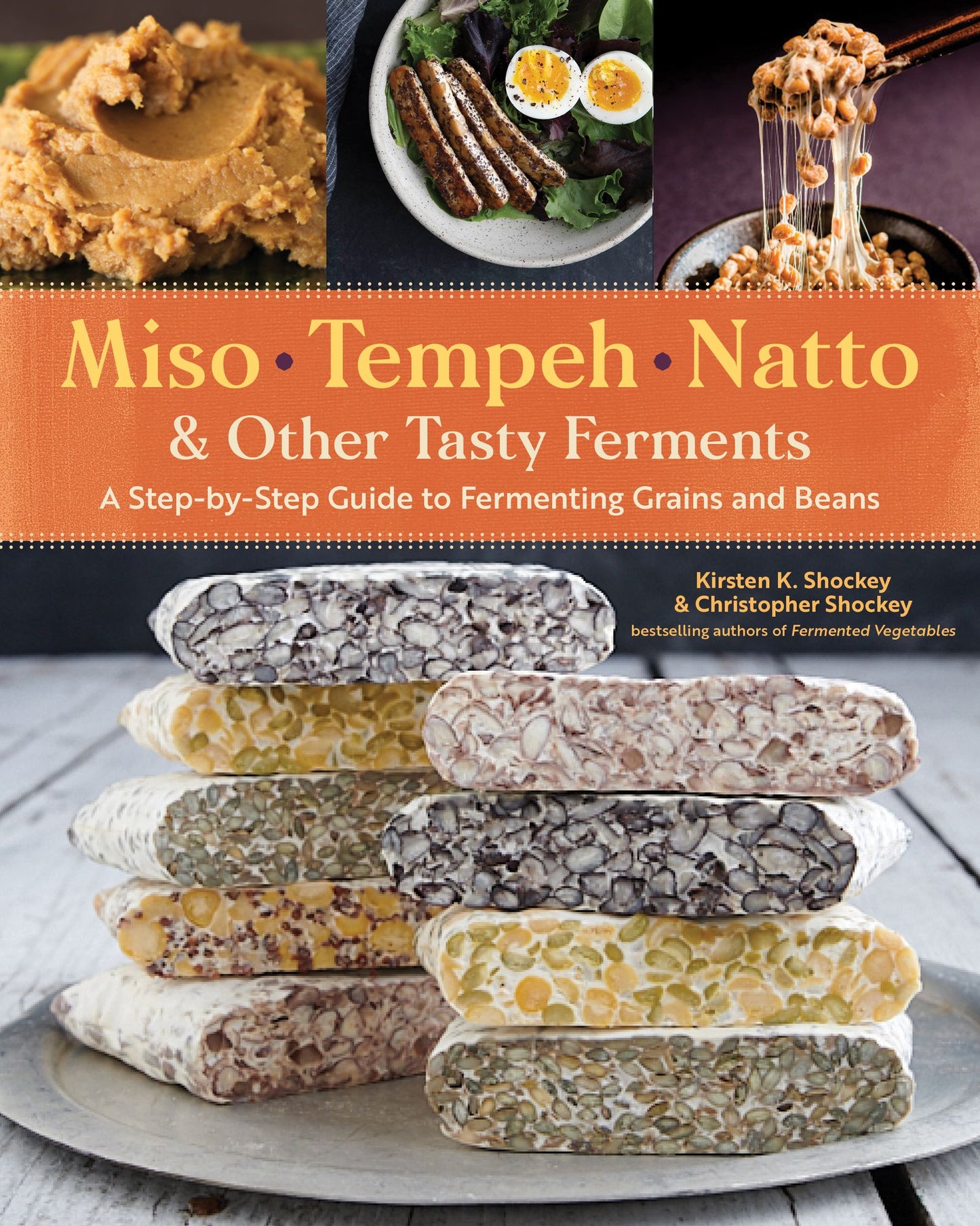 Miso, Tempeh, Natto & Other Tasty Ferments: A Step-By-Step Guide to Fermenting Grains and Beans for Umami and Health