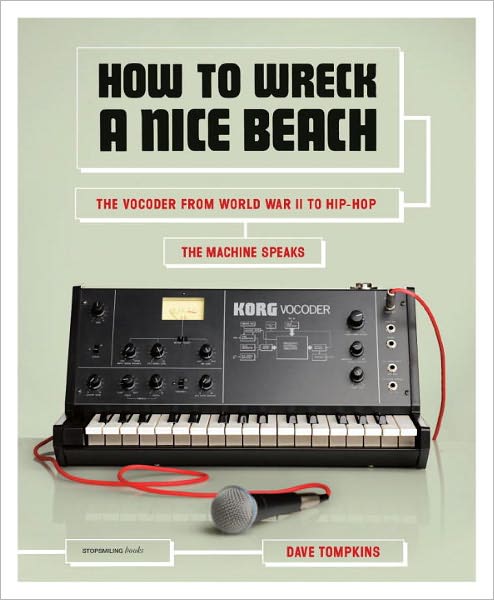How to Wreck a Nice Beach: The Vocoder from World War II to Hip-Hop, The Machine Speaks