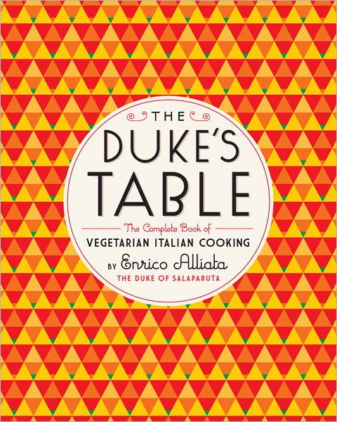 The Duke's Table: The Complete Book of Vegetarian Italian Cooking