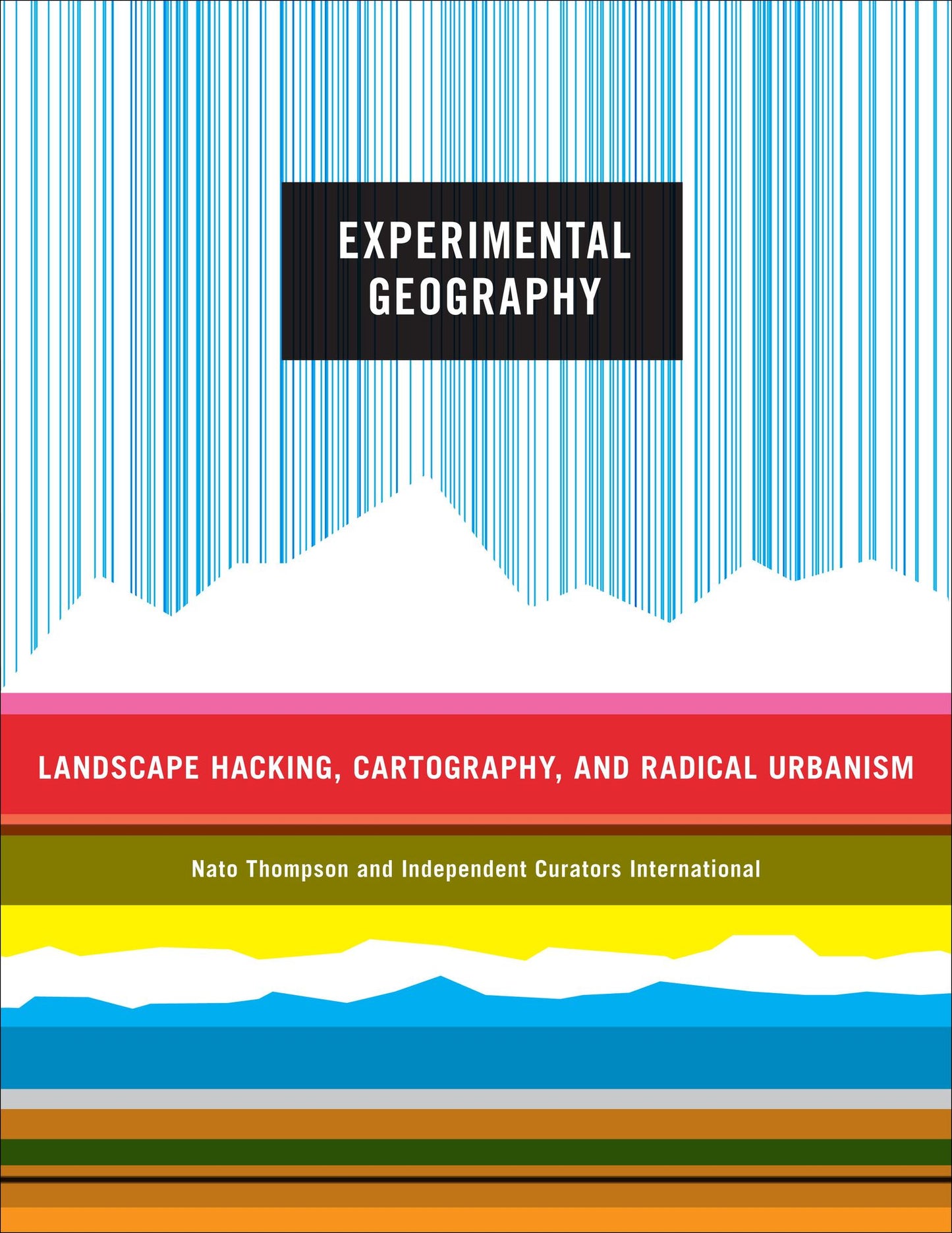 Experimental Geography: Radical Approaches to Landscape, Cartography, and Urbanism