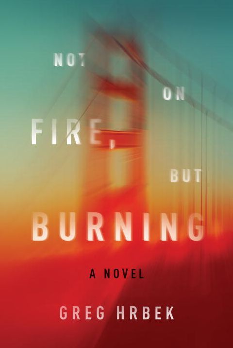 Not on Fire, but Burning: A Novel