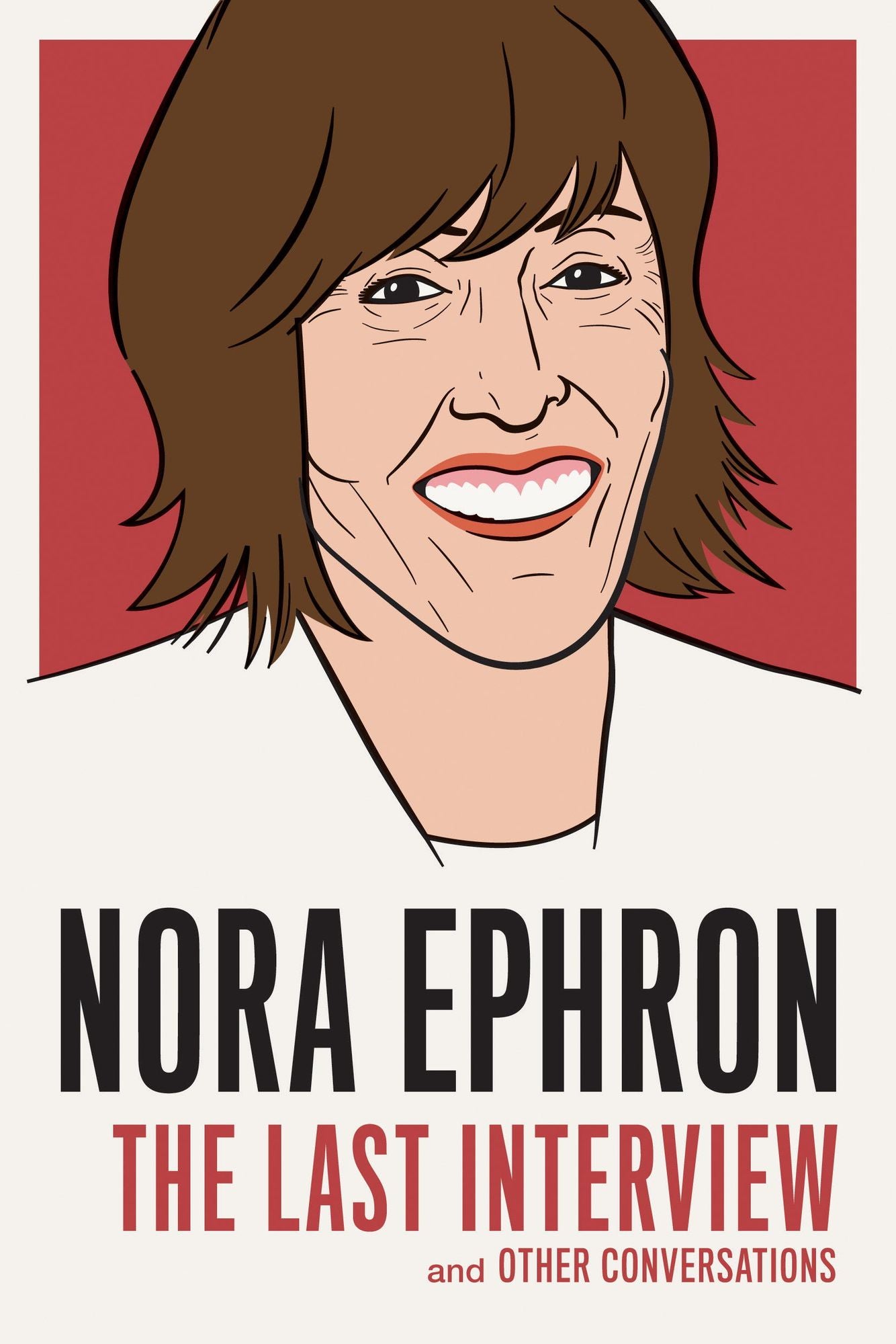 Nora Ephron: The Last Interview: and Other Conversations