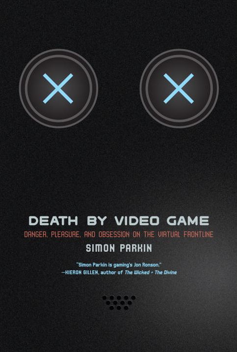 Death by Video Game: Danger, Pleasure, and Obsession on the Virtual Frontline