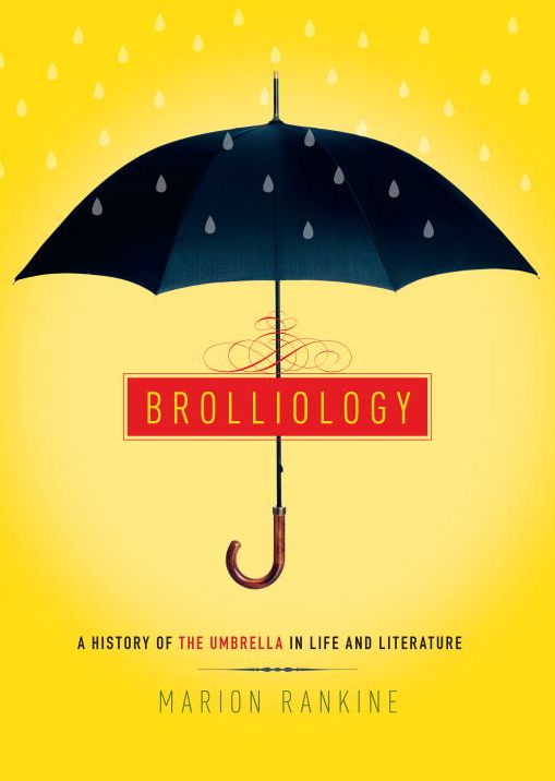 Brolliology: A History of the Umbrella in Life and Literature