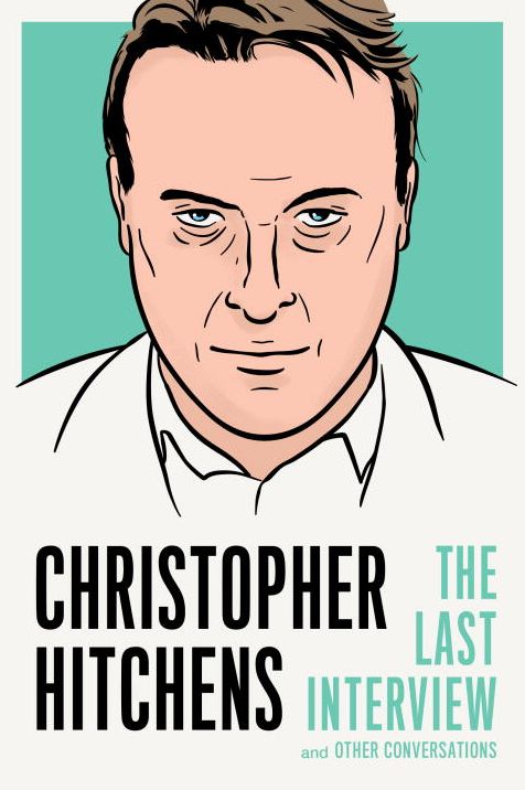 Christopher Hitchens : The Last Interview and Other Conversations