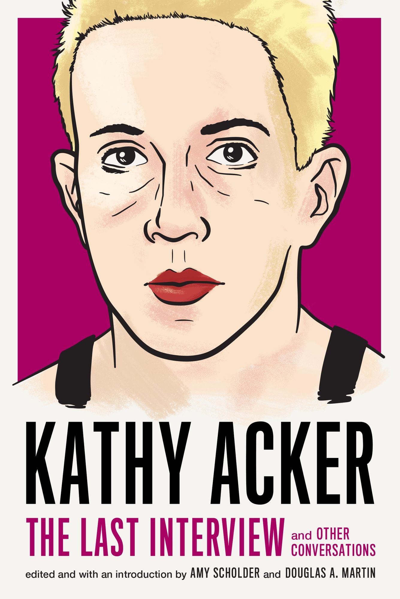 Kathy Acker : The Last Interview and Other Conversations