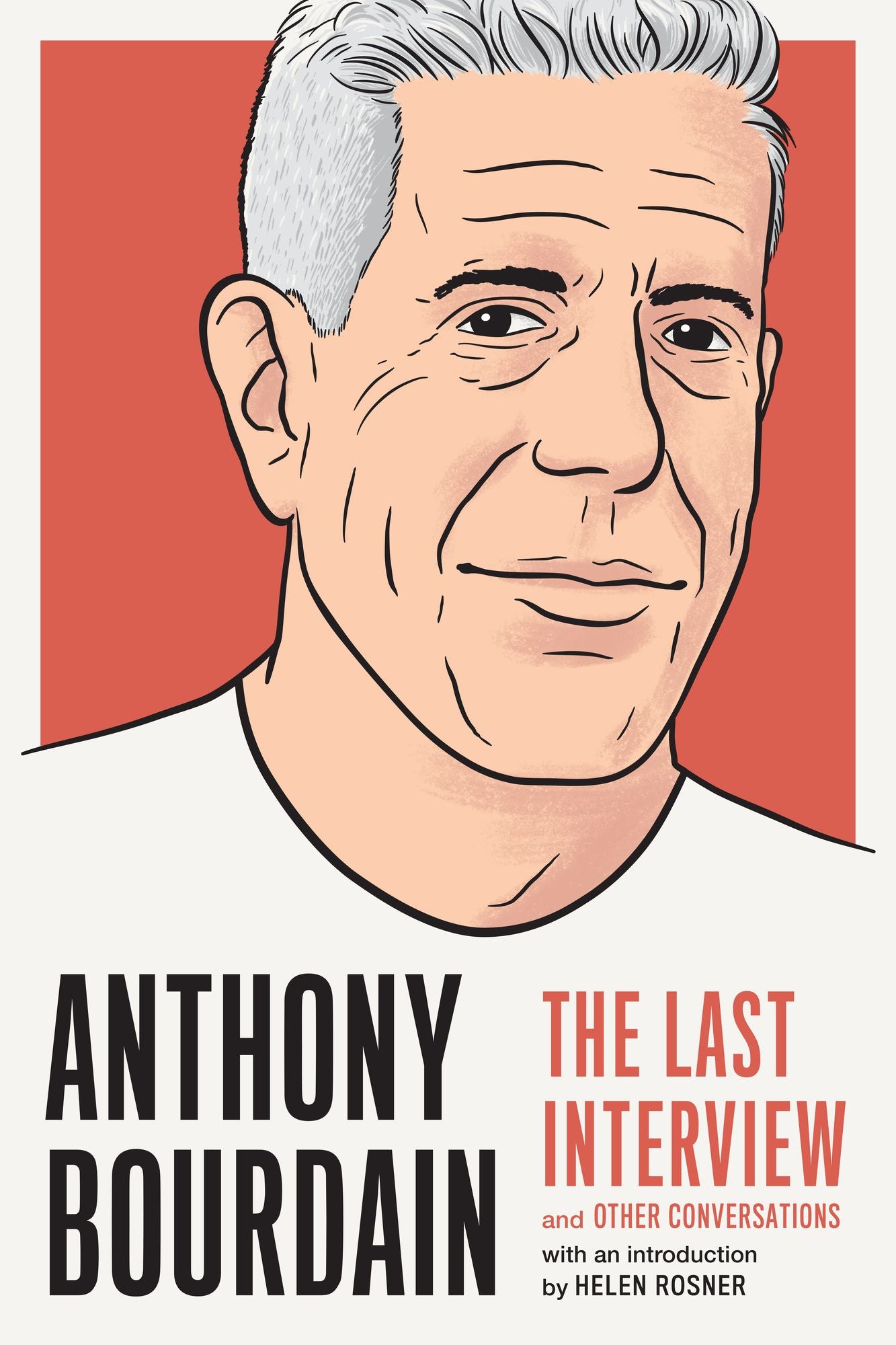 Anthony Bourdain : The Last Interview and Other Conversations
