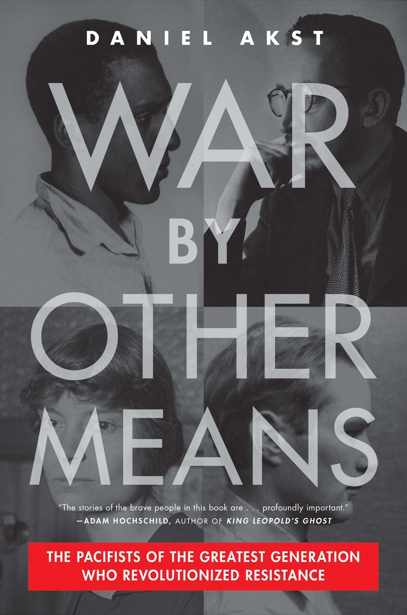 War by Other Means: The Pacifists of the Greatest Generation Who Revolutionized Resistance
