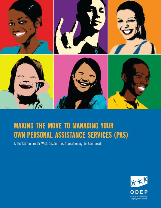Making the Move to Managing Your Own Personal Assistance Services (PAS): A Toolkit for Youth With Disabilities Transitioning to Adulthood