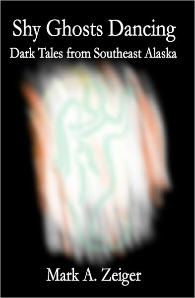 Shy Ghosts Dancing: Dark Tales from Southeast Alaska