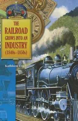 The Railroad Grows into an Industry (1840-1850)