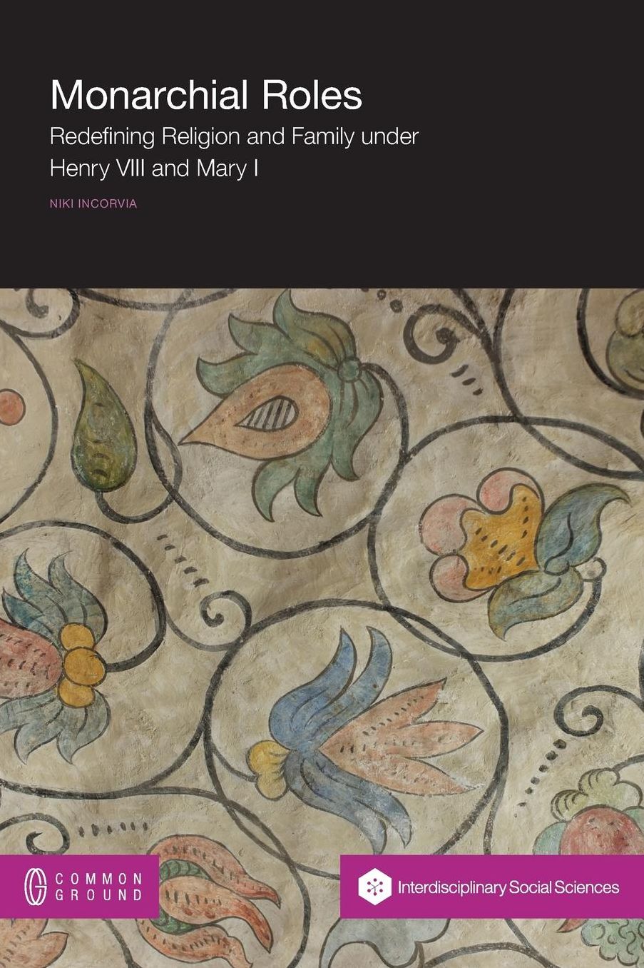 Monarchial Roles: Redefining Religion and Family under Henry VIII and Mary I
