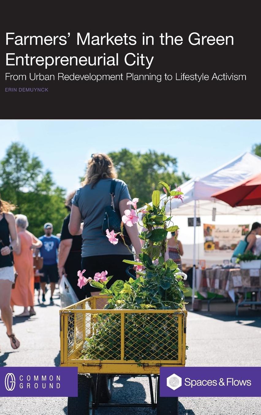 Farmers' Markets in the Green Entrepreneurial City: From Urban Redevelopment Planning to Lifestyle Activism