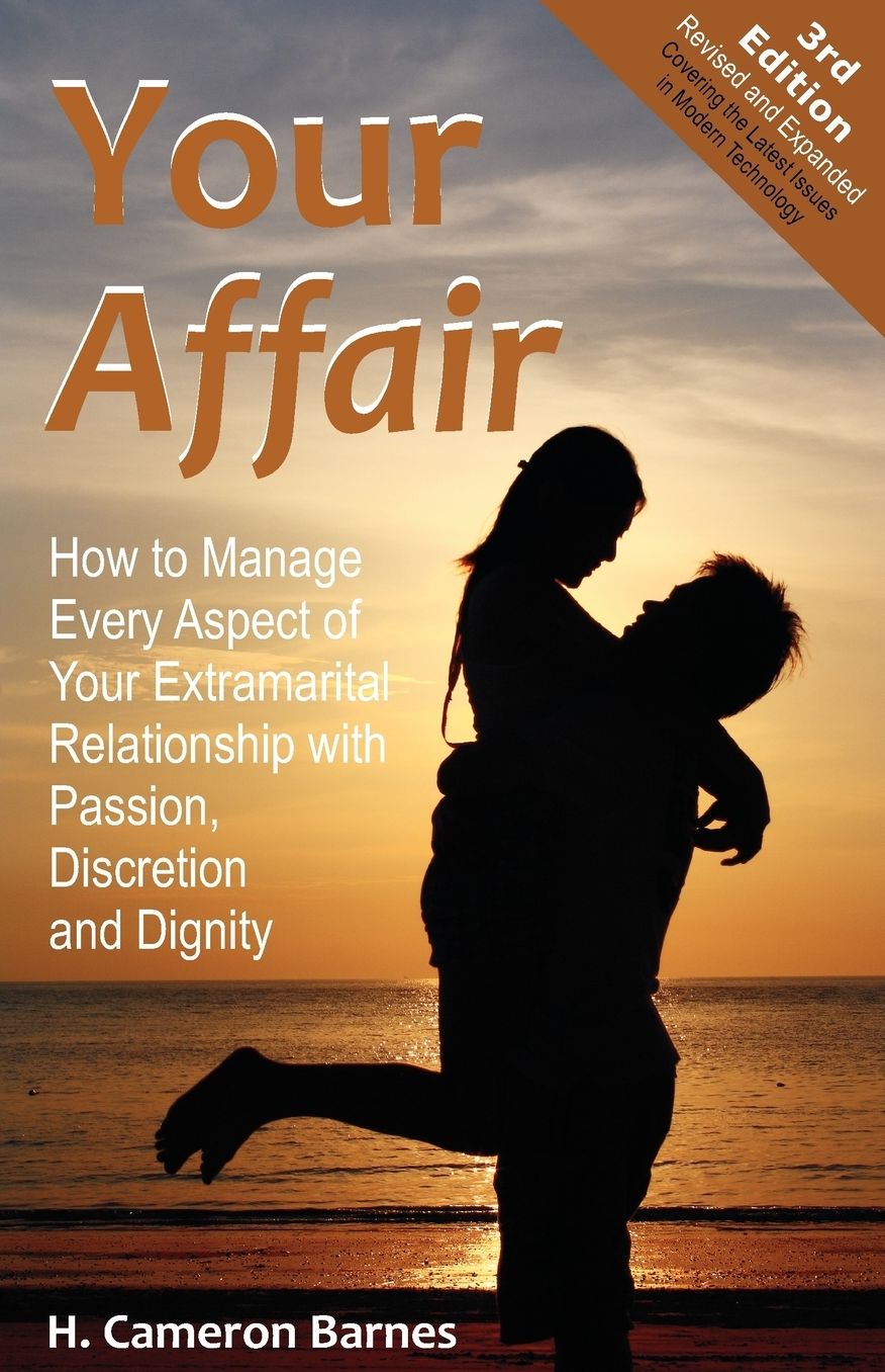 Affair!: How to Manage Every Aspect of Your Extramarital Relationship with Passion, Discretion and Dignity