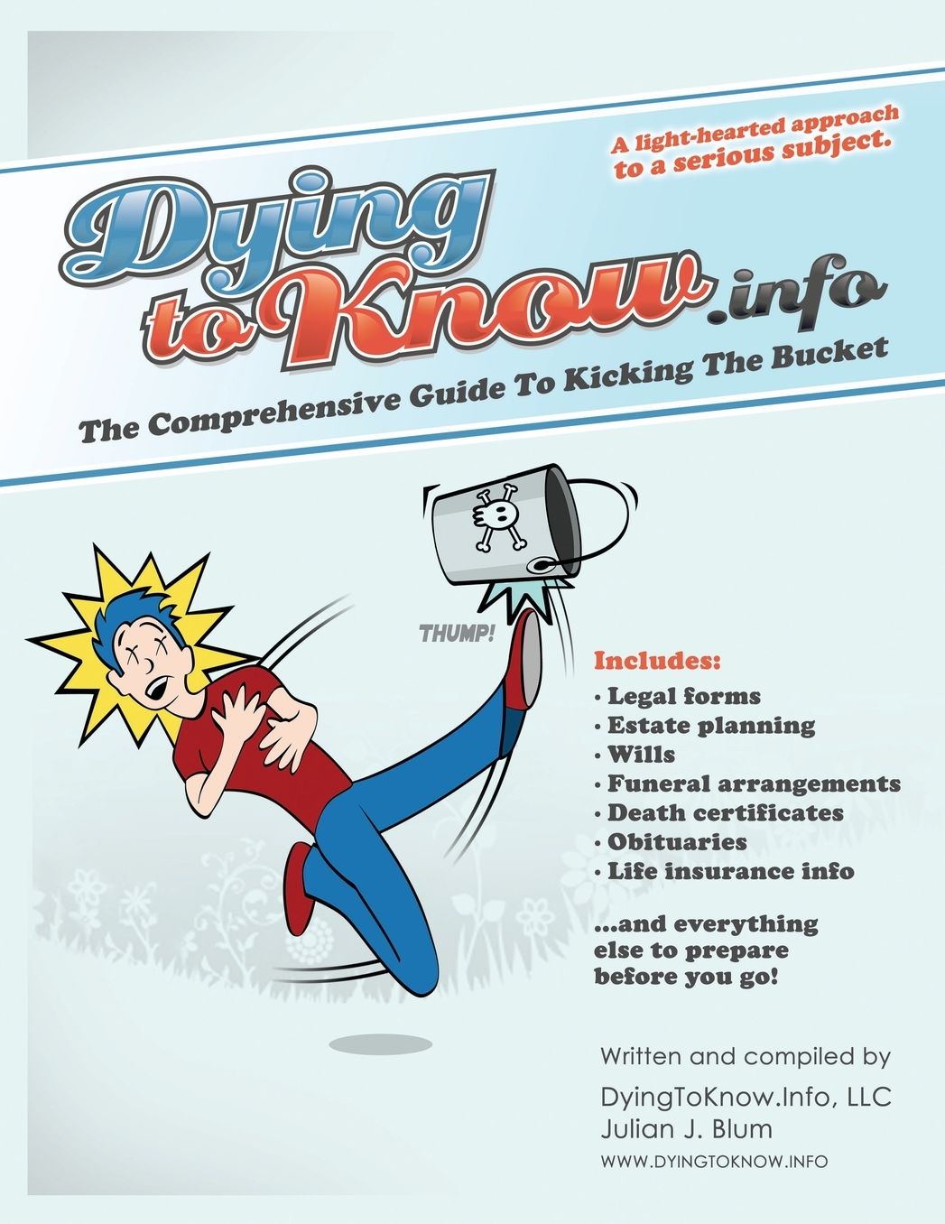 Dying to Know.Info: The Comprehensive Guide to Legal Forms Including Wills, Funerals, Death Certificates, Obituaries, Life Insurance, and