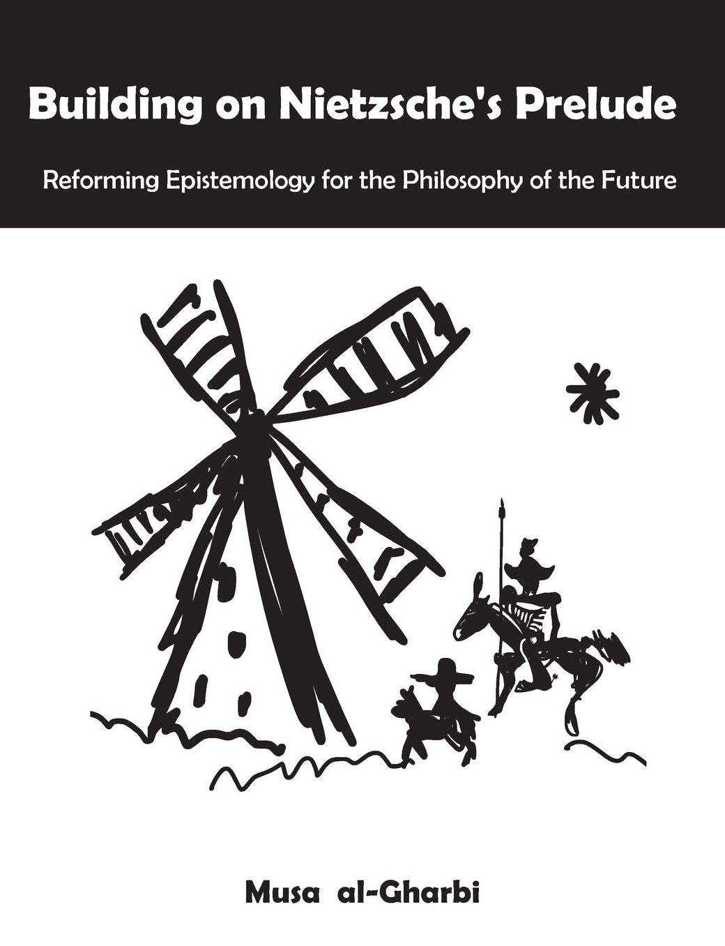 Building on Nietzsche's Prelude: Reforming Epistemology for the Philosophy of the Future