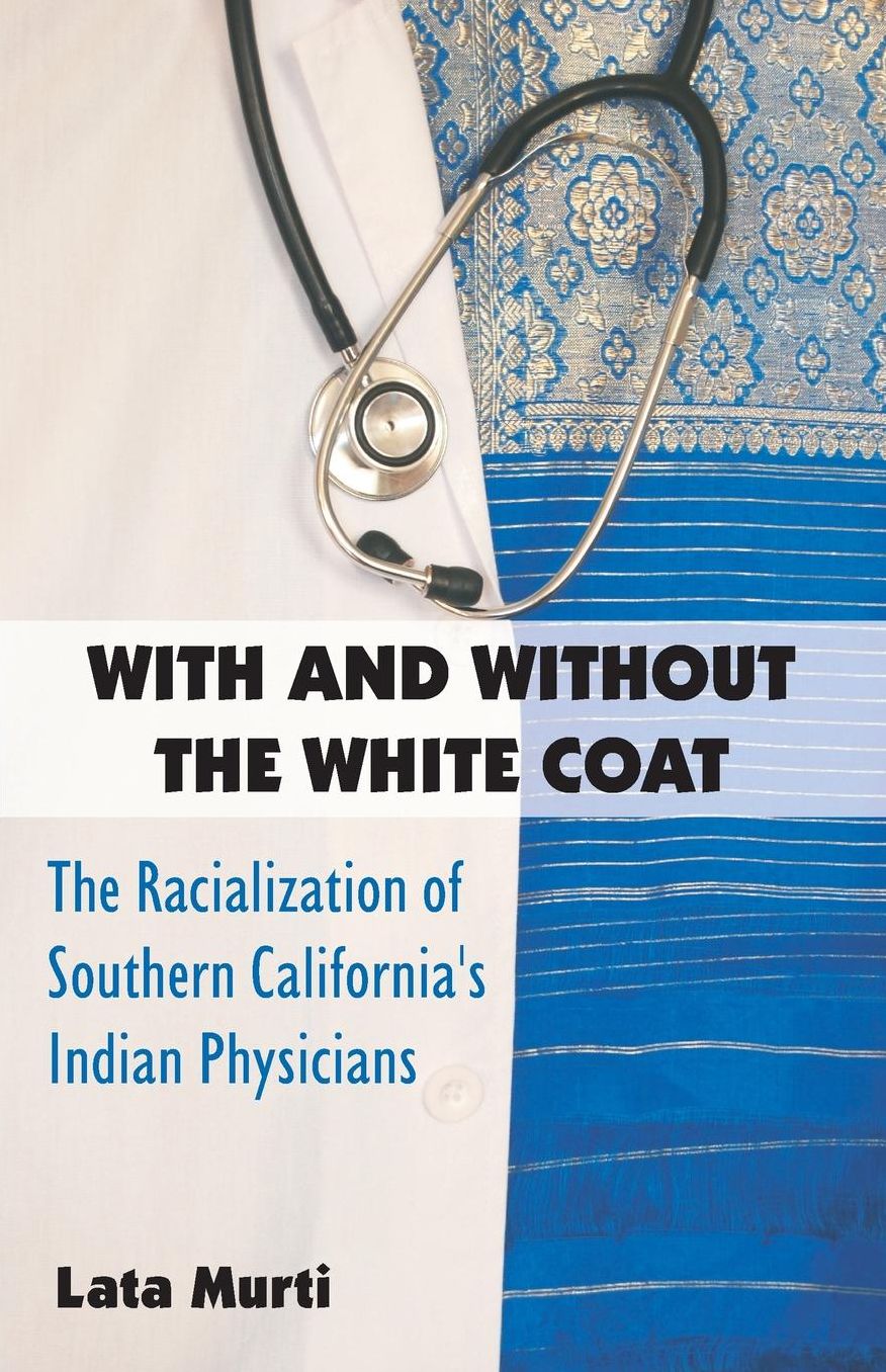 With and Without the White Coat: The Racialization of Southern California's Indian Physicians